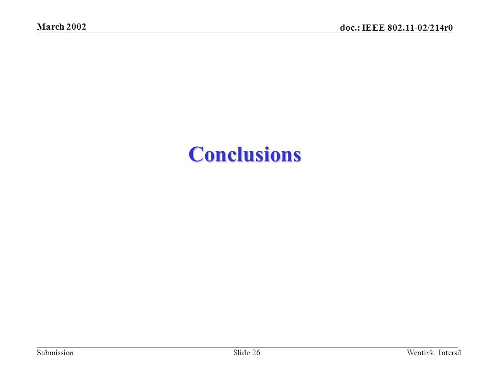 doc.: IEEE /214r0 Submission March 2002 Wentink, IntersilSlide 26 Conclusions