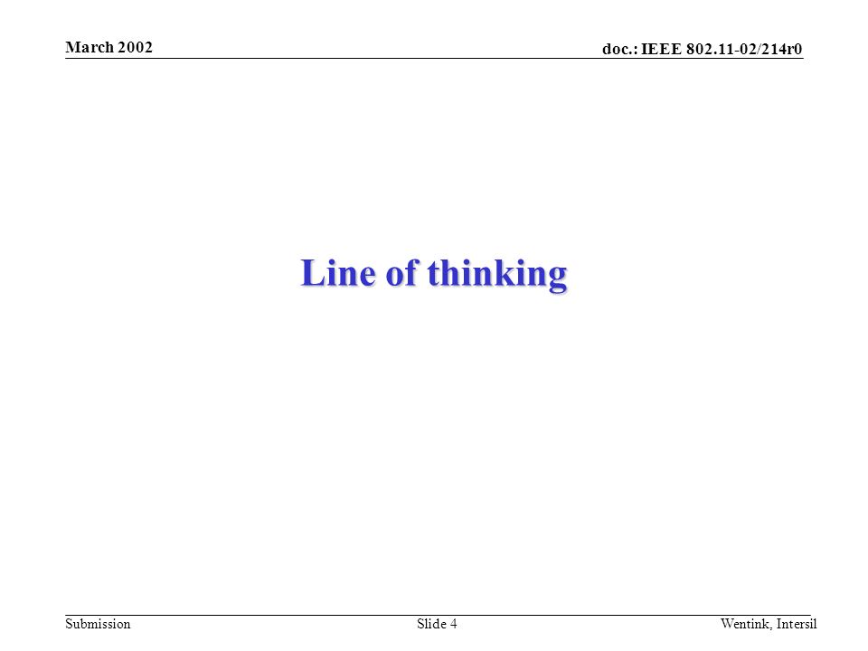 doc.: IEEE /214r0 Submission March 2002 Wentink, IntersilSlide 4 Line of thinking