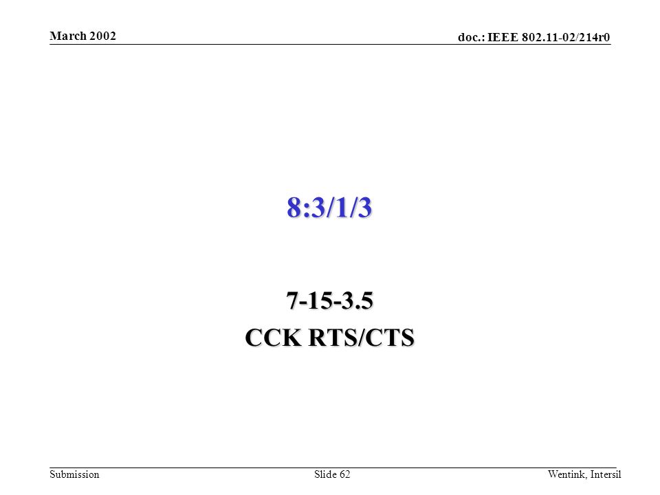 doc.: IEEE /214r0 Submission March 2002 Wentink, IntersilSlide 62 8:3/1/ CCK RTS/CTS