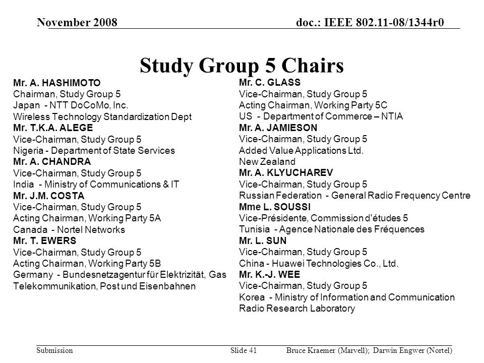 doc.: IEEE /1344r0 Submission November 2008 Bruce Kraemer (Marvell); Darwin Engwer (Nortel)Slide 41 Study Group 5 Chairs Mr.