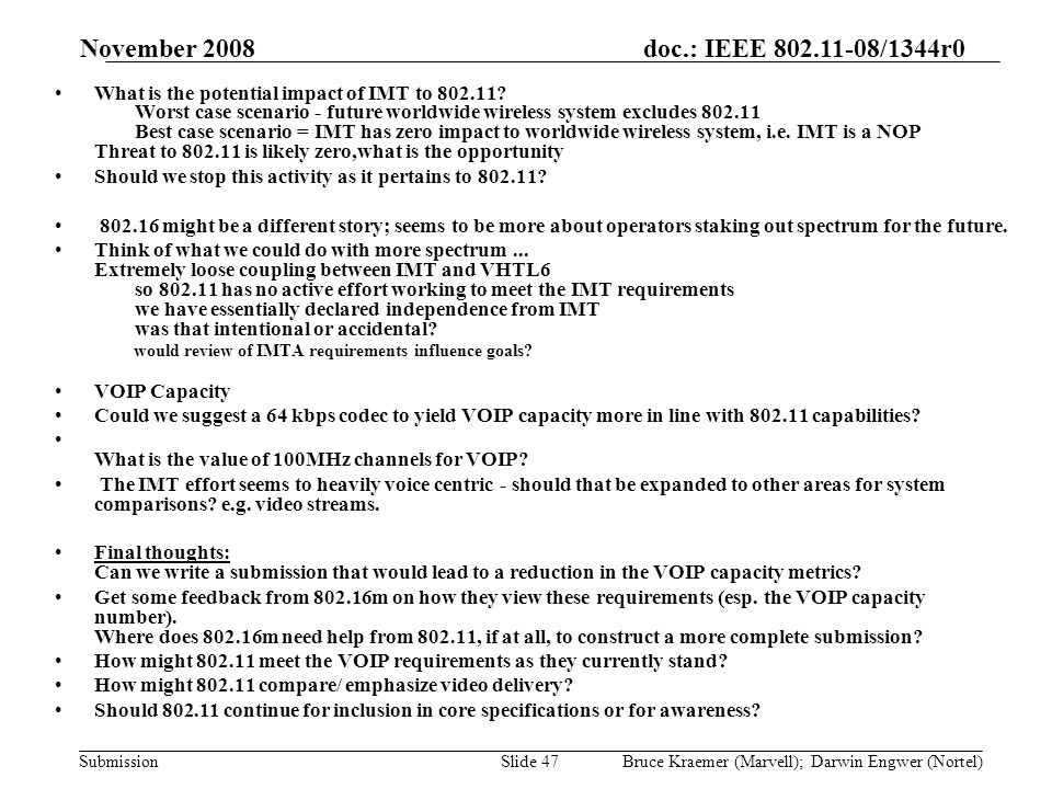 doc.: IEEE /1344r0 Submission November 2008 Bruce Kraemer (Marvell); Darwin Engwer (Nortel)Slide 47 What is the potential impact of IMT to