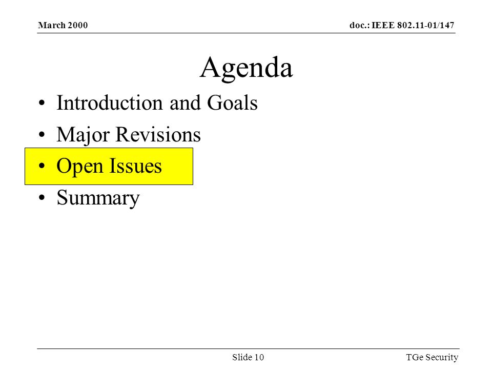 doc.: IEEE /147March 2000 TGe SecuritySlide 10 Agenda Introduction and Goals Major Revisions Open Issues Summary