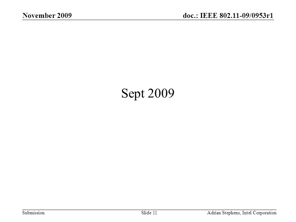 doc.: IEEE /0953r1 Submission November 2009 Adrian Stephens, Intel CorporationSlide 11 Sept 2009