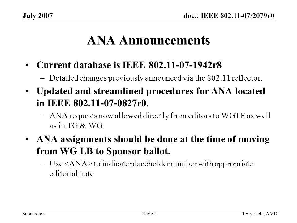 doc.: IEEE /2079r0 Submission July 2007 Terry Cole, AMDSlide 5 ANA Announcements Current database is IEEE r8 –Detailed changes previously announced via the reflector.