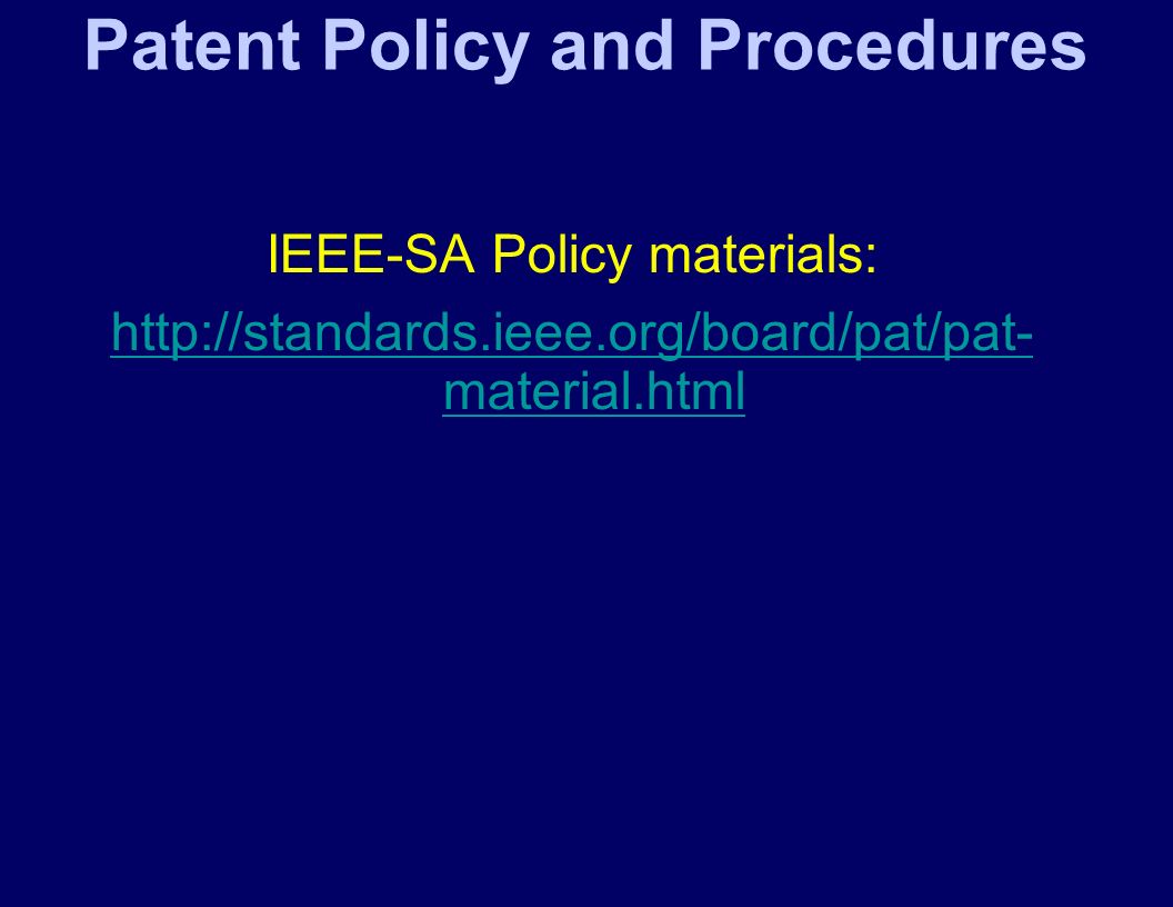 Patent Policy and Procedures IEEE-SA Policy materials:   material.html