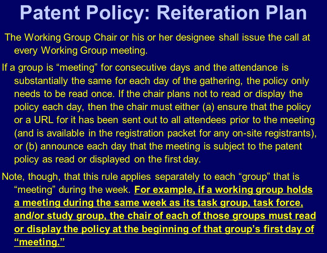 Patent Policy: Reiteration Plan The Working Group Chair or his or her designee shall issue the call at every Working Group meeting.