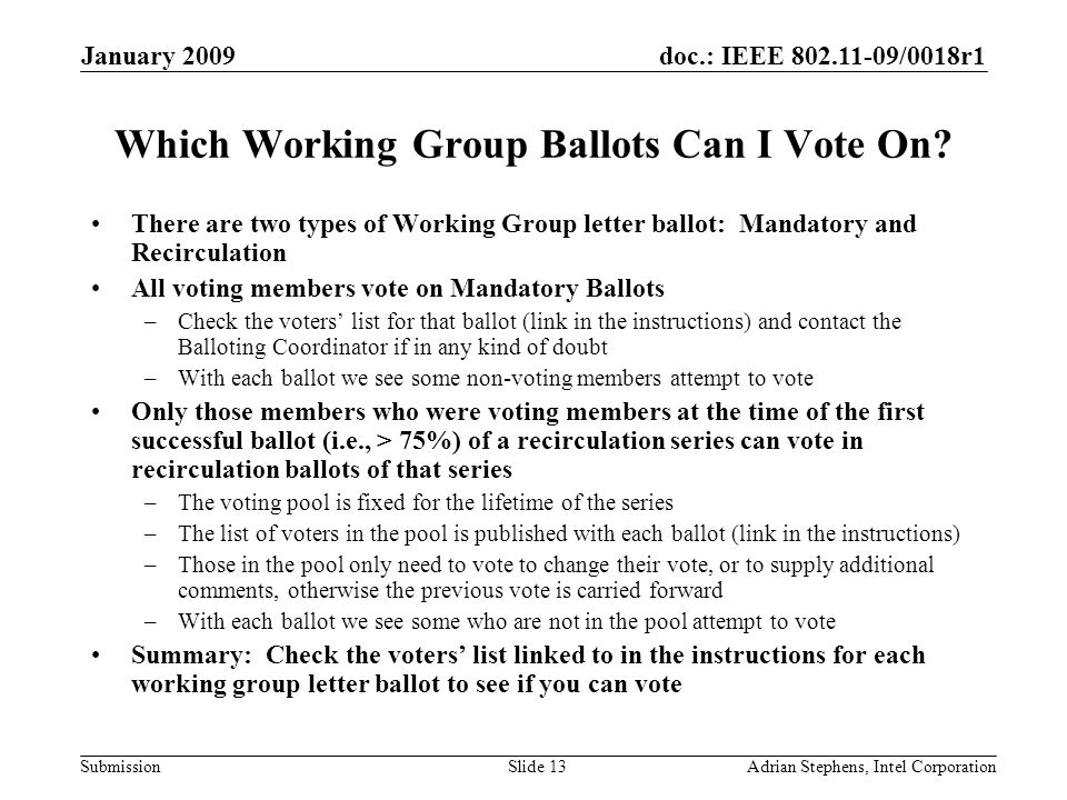 doc.: IEEE /0018r1 Submission January 2009 Adrian Stephens, Intel CorporationSlide 13 Which Working Group Ballots Can I Vote On.