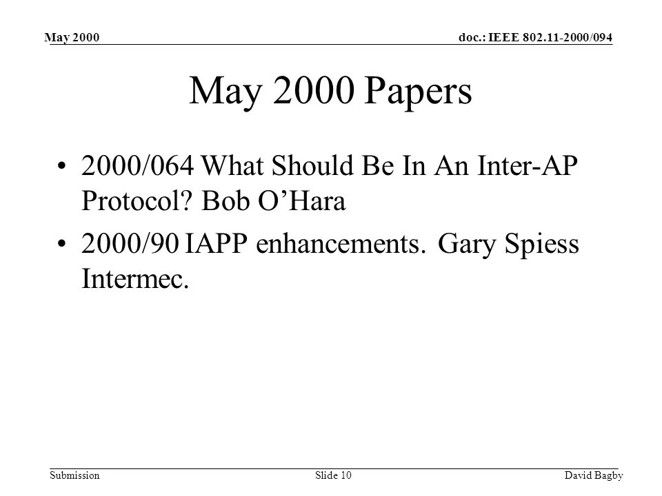 doc.: IEEE /094 Submission May 2000 David BagbySlide 10 May 2000 Papers 2000/064 What Should Be In An Inter-AP Protocol.