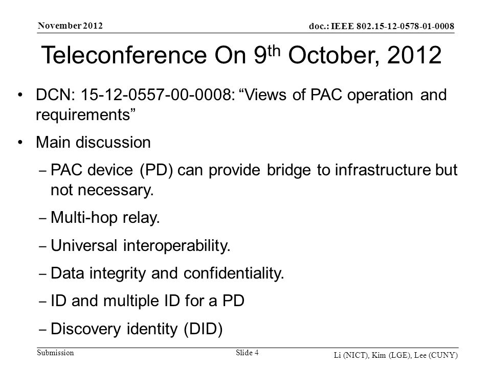 doc.: IEEE Submission November 2012 Li (NICT), Kim (LGE), Lee (CUNY) Slide 4 DCN: : Views of PAC operation and requirements Main discussion PAC device (PD) can provide bridge to infrastructure but not necessary.