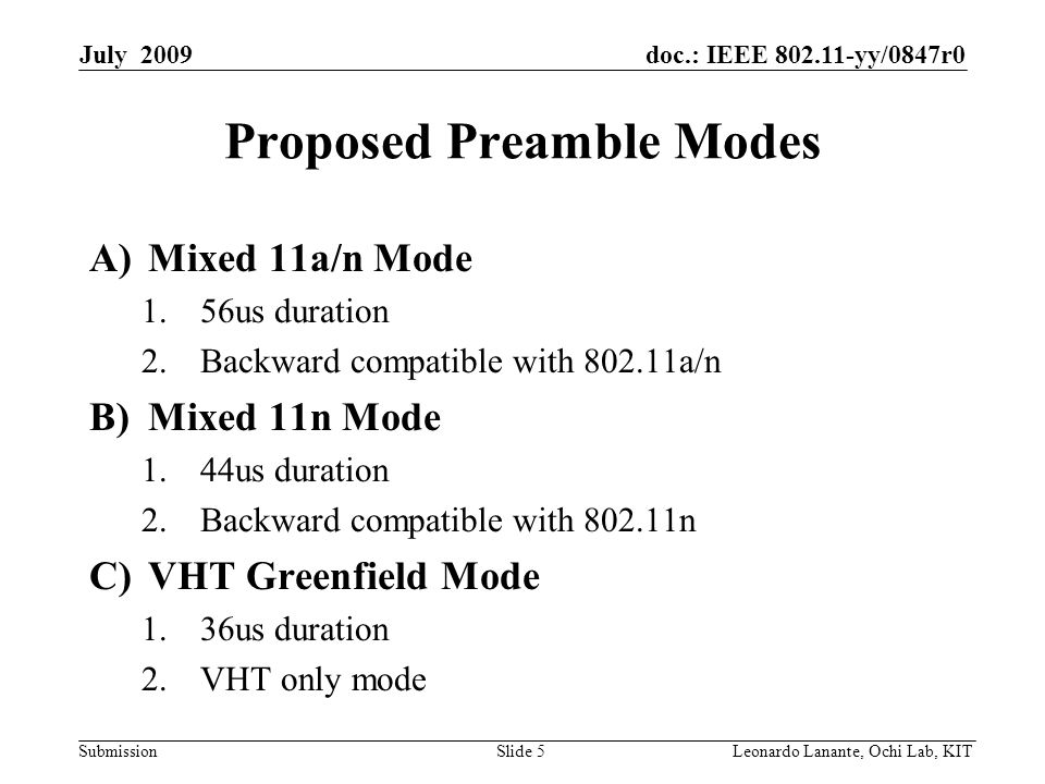 doc.: IEEE yy/0847r0 Submission Slide 5Leonardo Lanante, Ochi Lab, KIT July 2009 Proposed Preamble Modes A)Mixed 11a/n Mode 1.56us duration 2.Backward compatible with a/n B)Mixed 11n Mode 1.44us duration 2.Backward compatible with n C)VHT Greenfield Mode 1.36us duration 2.VHT only mode