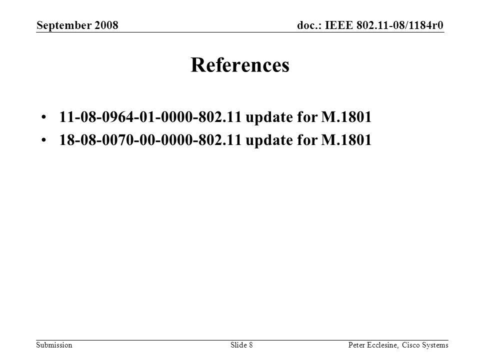 doc.: IEEE /1184r0 Submission September 2008 Peter Ecclesine, Cisco SystemsSlide 8 References update for M update for M.1801
