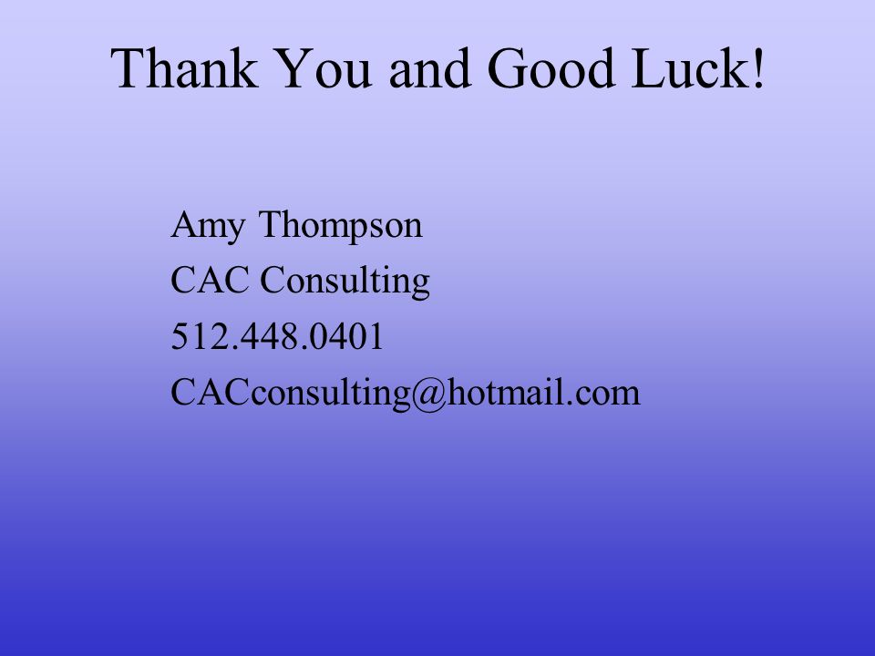 Thank You and Good Luck! Amy Thompson CAC Consulting