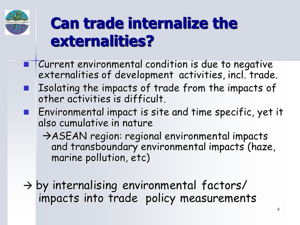 6 Can trade internalize the externalities.