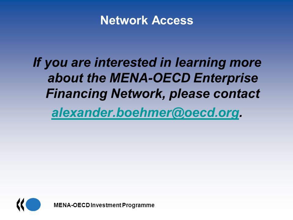 MENA-OECD Investment Programme Network Access If you are interested in learning more about the MENA-OECD Enterprise Financing Network, please contact