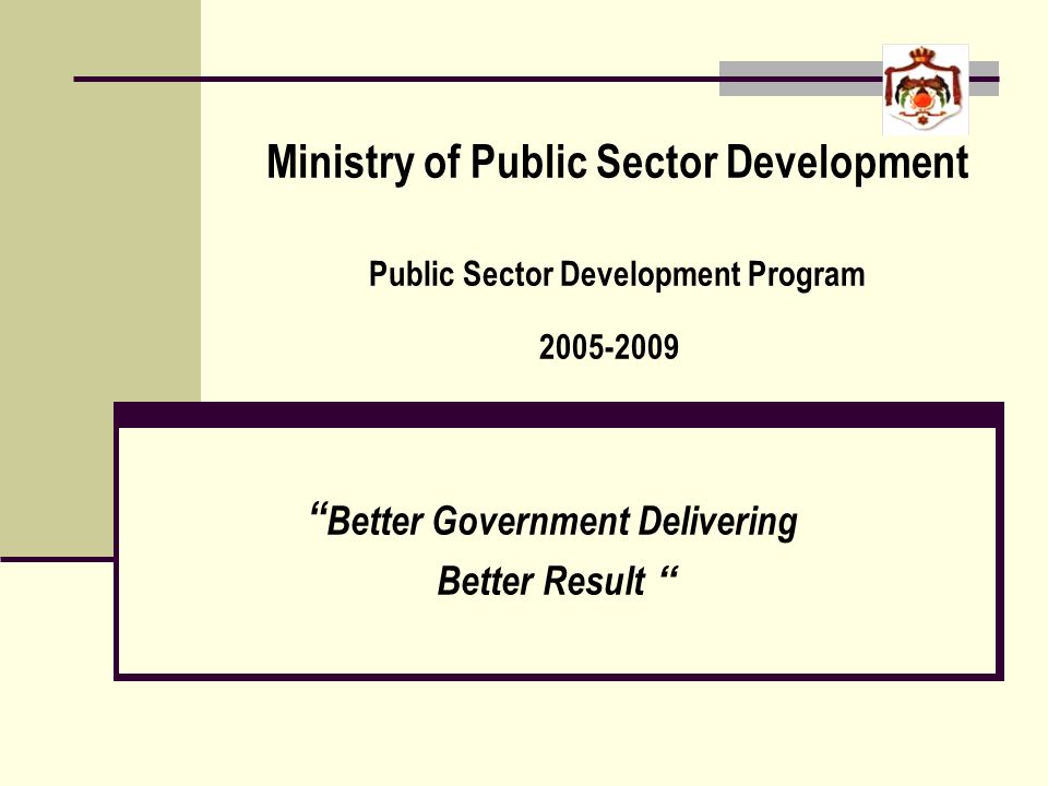 Ministry of Public Sector Development Public Sector Development Program Better Government Delivering Better Result