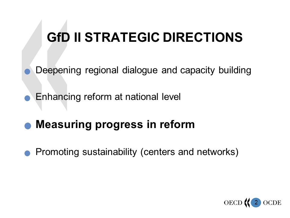 2 GfD II STRATEGIC DIRECTIONS Deepening regional dialogue and capacity building Enhancing reform at national level Measuring progress in reform Promoting sustainability (centers and networks)