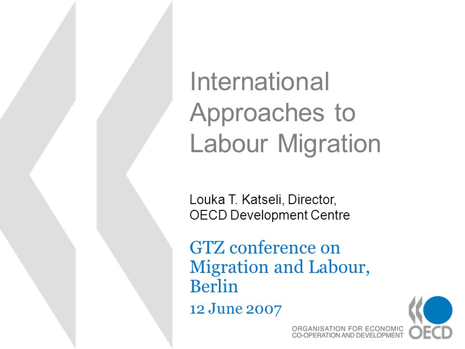 International Approaches to Labour Migration GTZ conference on Migration and Labour, Berlin 12 June 2007 Louka T.