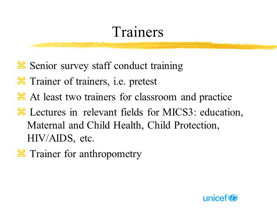Trainers z Senior survey staff conduct training z Trainer of trainers, i.e.