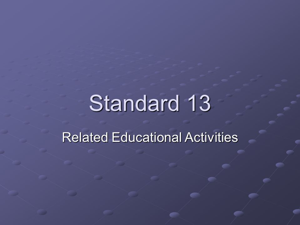 Standard 13 Related Educational Activities
