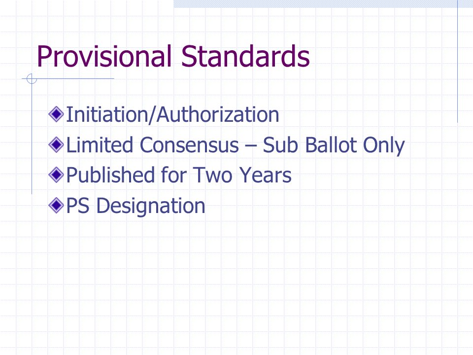 Provisional Standards Initiation/Authorization Limited Consensus – Sub Ballot Only Published for Two Years PS Designation