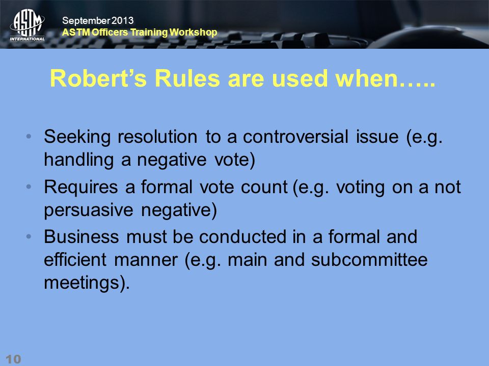 September 2013 ASTM Officers Training Workshop September 2013 ASTM Officers Training Workshop Roberts Rules are used when…..