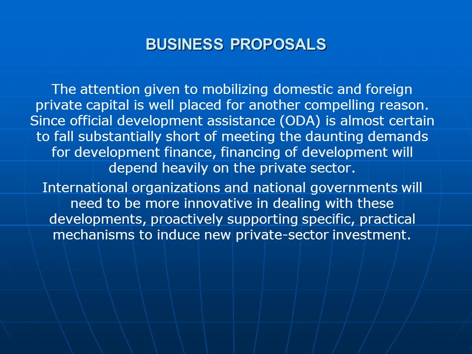 BUSINESS PROPOSALS The attention given to mobilizing domestic and foreign private capital is well placed for another compelling reason.