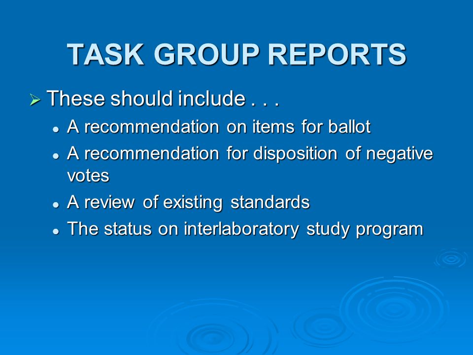 TASK GROUP REPORTS These should include... These should include...