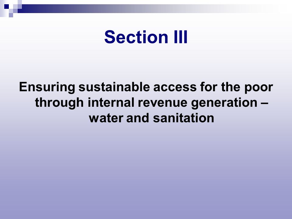 Section III Ensuring sustainable access for the poor through internal revenue generation – water and sanitation