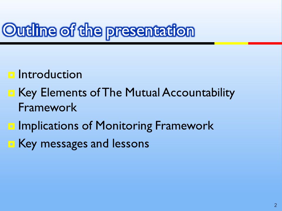 Introduction Key Elements of The Mutual Accountability Framework Implications of Monitoring Framework Key messages and lessons 2