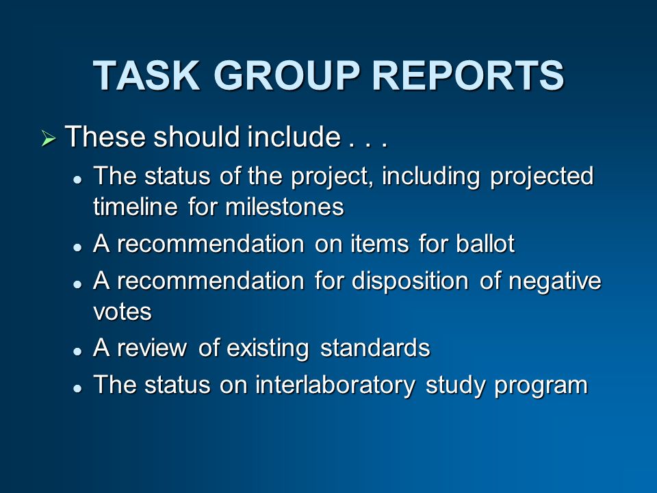 TASK GROUP REPORTS These should include... These should include...
