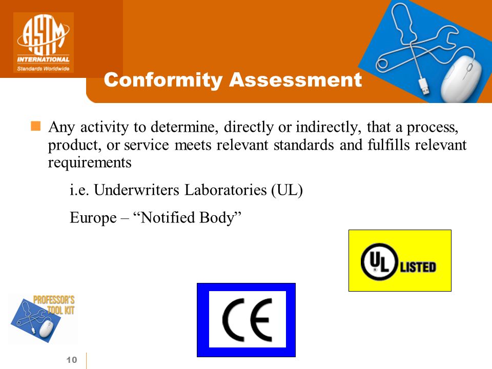 10 Conformity Assessment Any activity to determine, directly or indirectly, that a process, product, or service meets relevant standards and fulfills relevant requirements i.e.