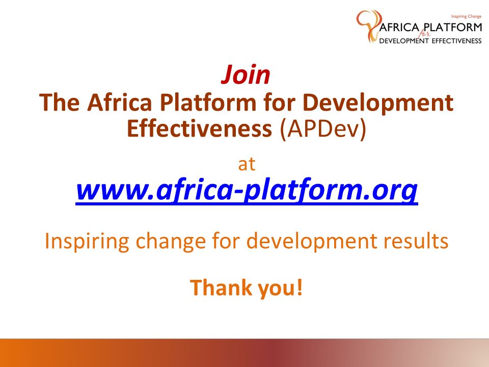 Join The Africa Platform for Development Effectiveness (APDev) at   Inspiring change for development results Thank you!