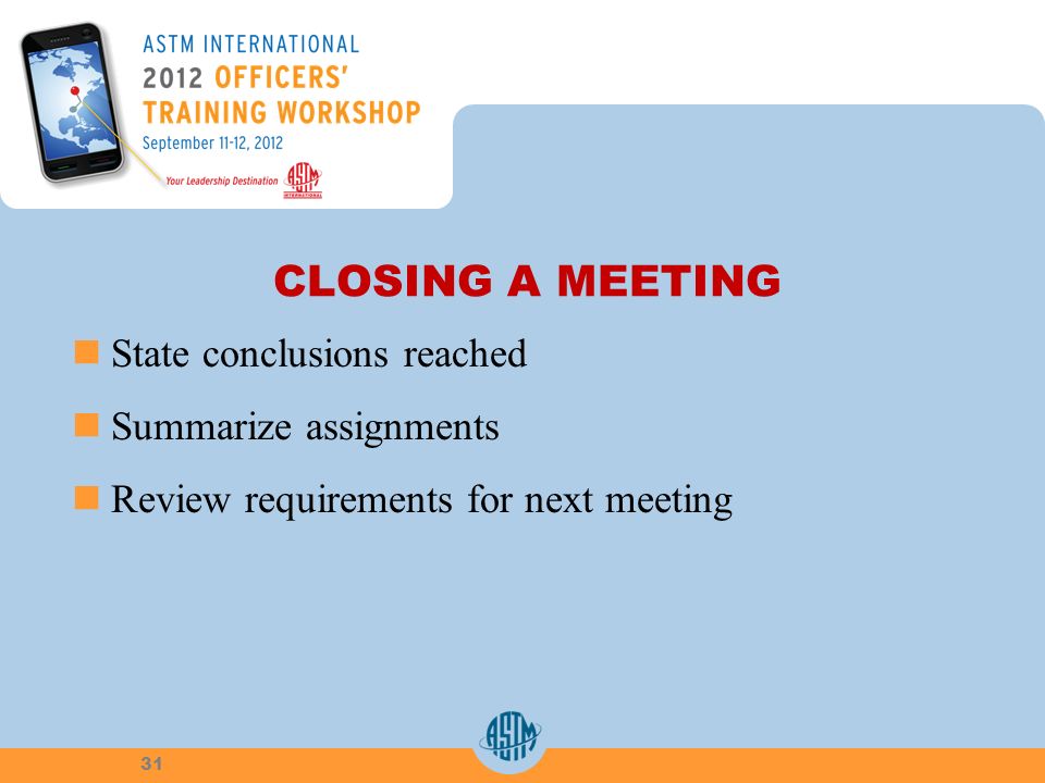 CLOSING A MEETING State conclusions reached Summarize assignments Review requirements for next meeting 31