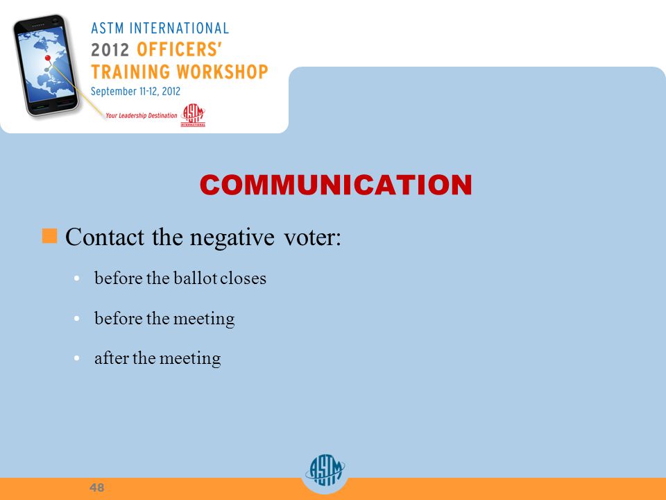 COMMUNICATION Contact the negative voter: before the ballot closes before the meeting after the meeting 48