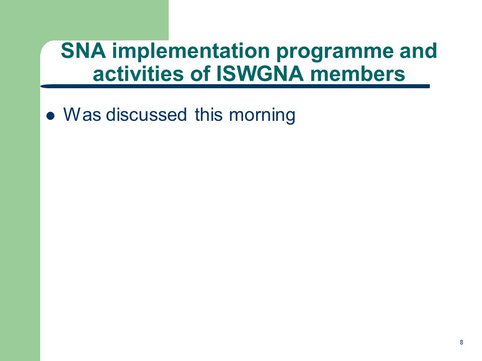 8 SNA implementation programme and activities of ISWGNA members Was discussed this morning