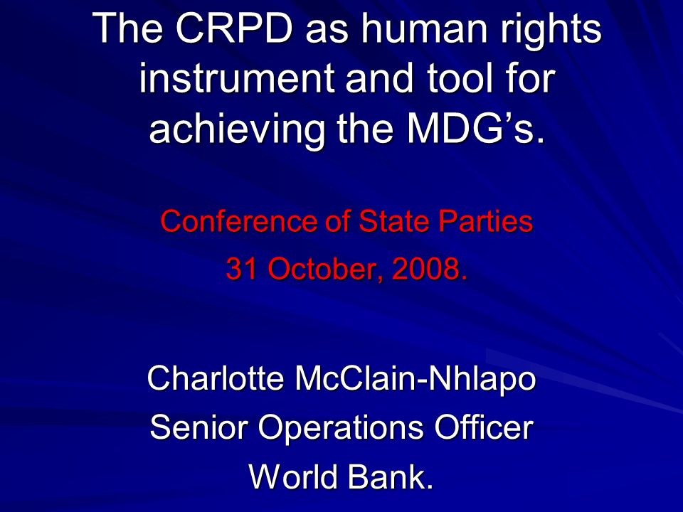 The CRPD as human rights instrument and tool for achieving the MDGs.
