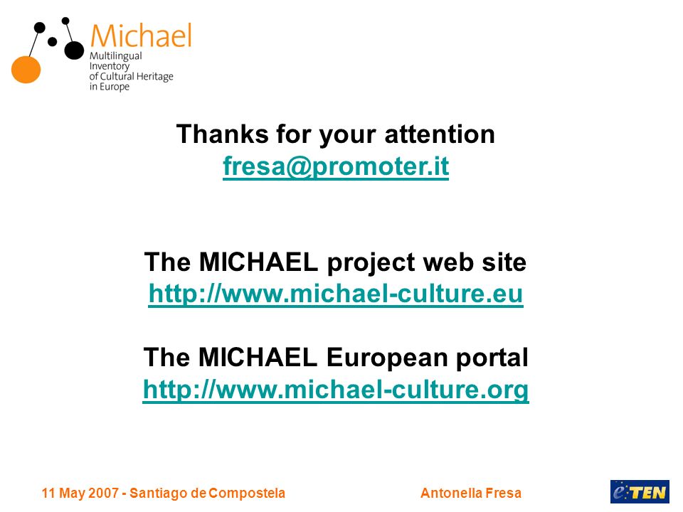 11 May Santiago de CompostelaAntonella Fresa Thanks for your attention The MICHAEL project web site   The MICHAEL European portal