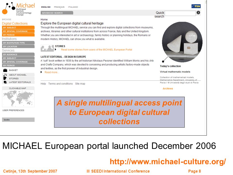 Page 8III SEEDI International ConferenceCetinje, 13th September A single multilingual access point to European digital cultural collections MICHAEL European portal launched December 2006