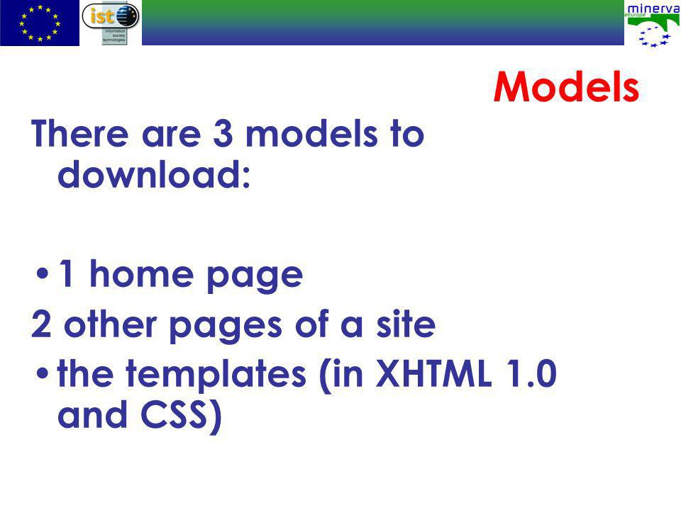 Models There are 3 models to download: 1 home page 2 other pages of a site the templates (in XHTML 1.0 and CSS)