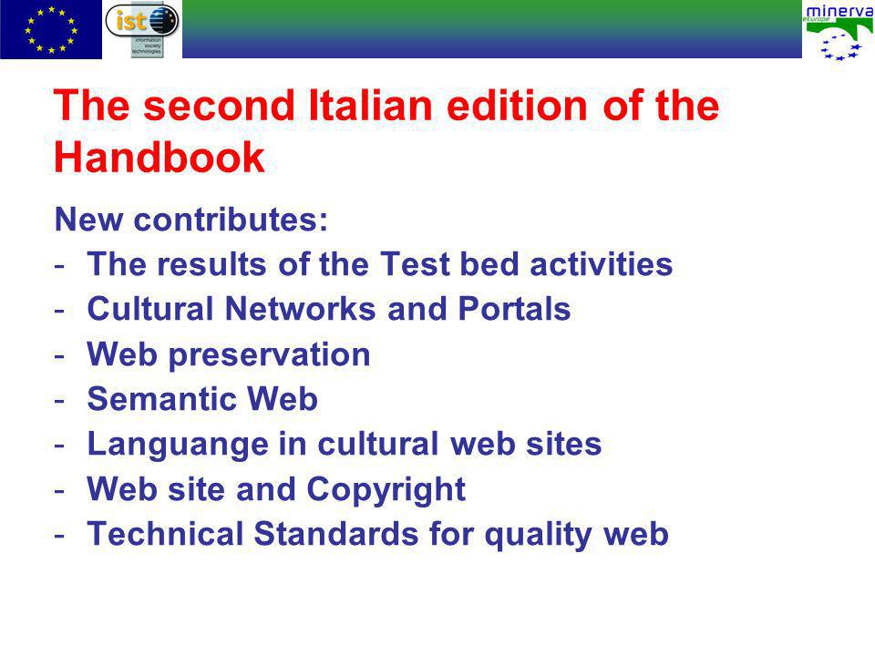 The second Italian edition of the Handbook New contributes: -The results of the Test bed activities -Cultural Networks and Portals -Web preservation -Semantic Web -Languange in cultural web sites -Web site and Copyright -Technical Standards for quality web