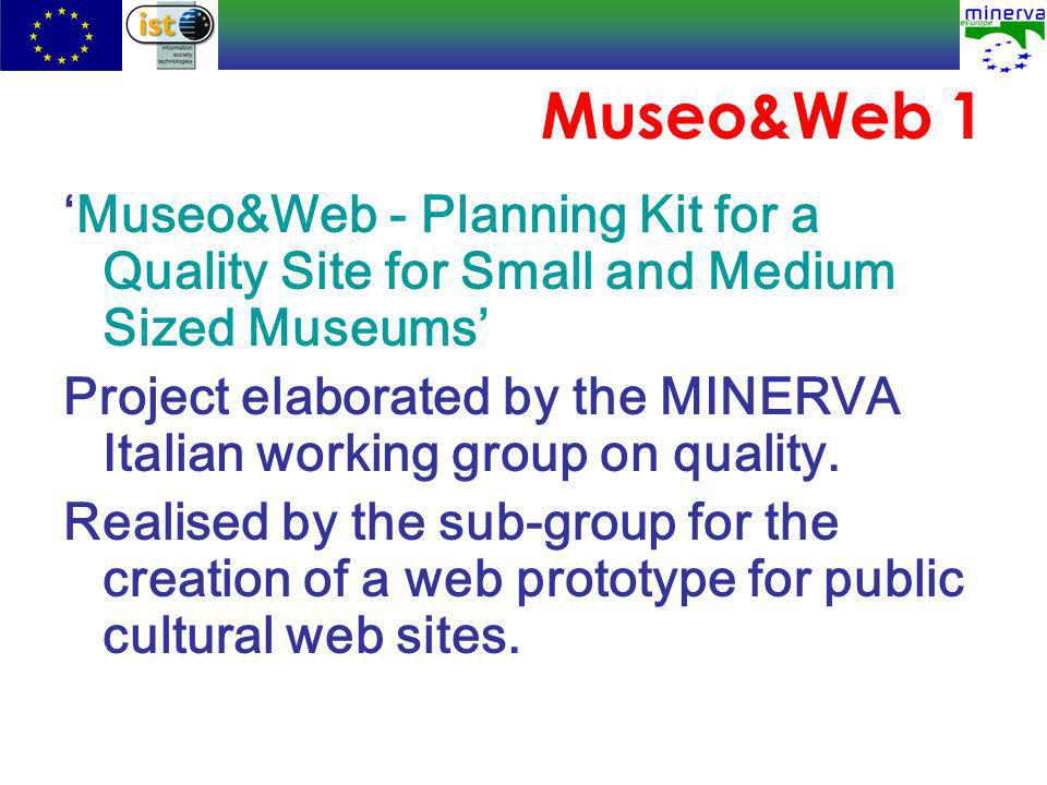 Museo&Web 1 Museo&Web - Planning Kit for a Quality Site for Small and Medium Sized Museums Project elaborated by the MINERVA Italian working group on quality.