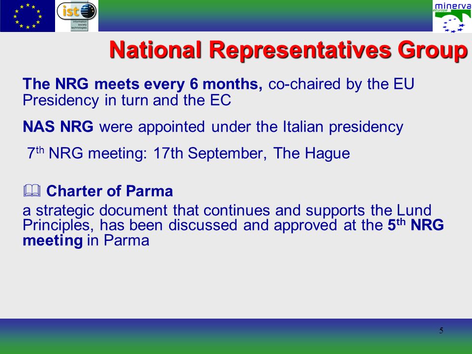 5 The NRG meets every 6 months, co-chaired by the EU Presidency in turn and the EC NAS NRG were appointed under the Italian presidency 7 th NRG meeting: 17th September, The Hague Charter of Parma a strategic document that continues and supports the Lund Principles, has been discussed and approved at the 5 th NRG meeting in Parma