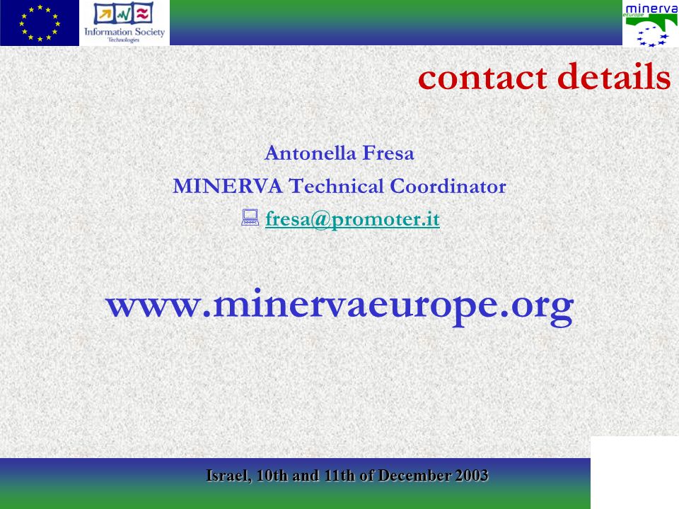 Israel, 10th and 11th of December 2003 contact details Antonella Fresa MINERVA Technical Coordinator