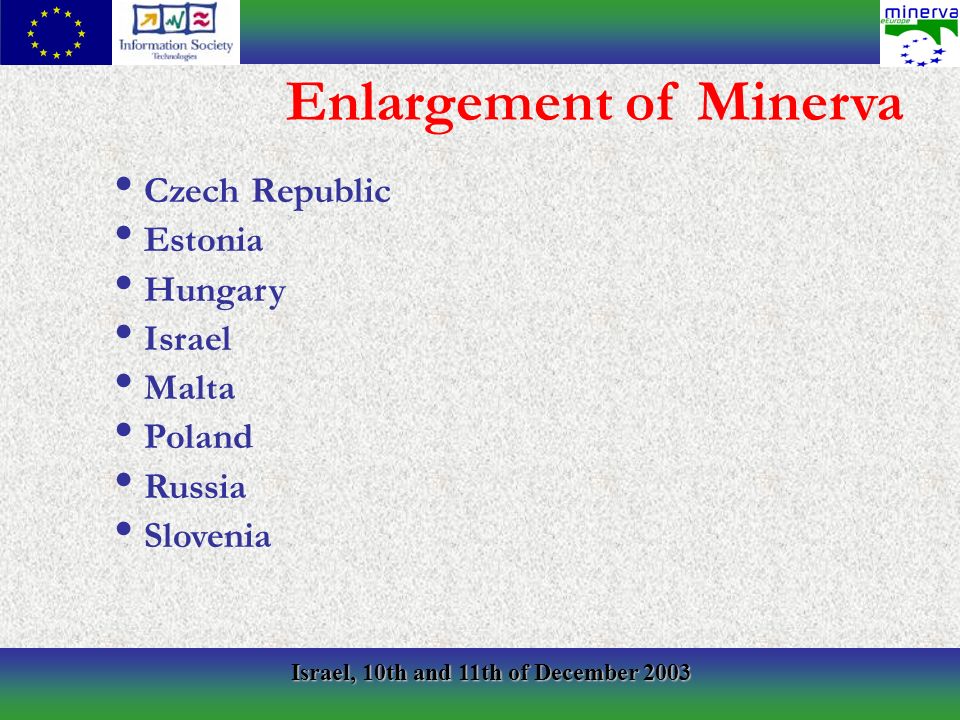 Israel, 10th and 11th of December 2003 Czech Republic Estonia Hungary Israel Malta Poland Russia Slovenia Enlargement of Minerva