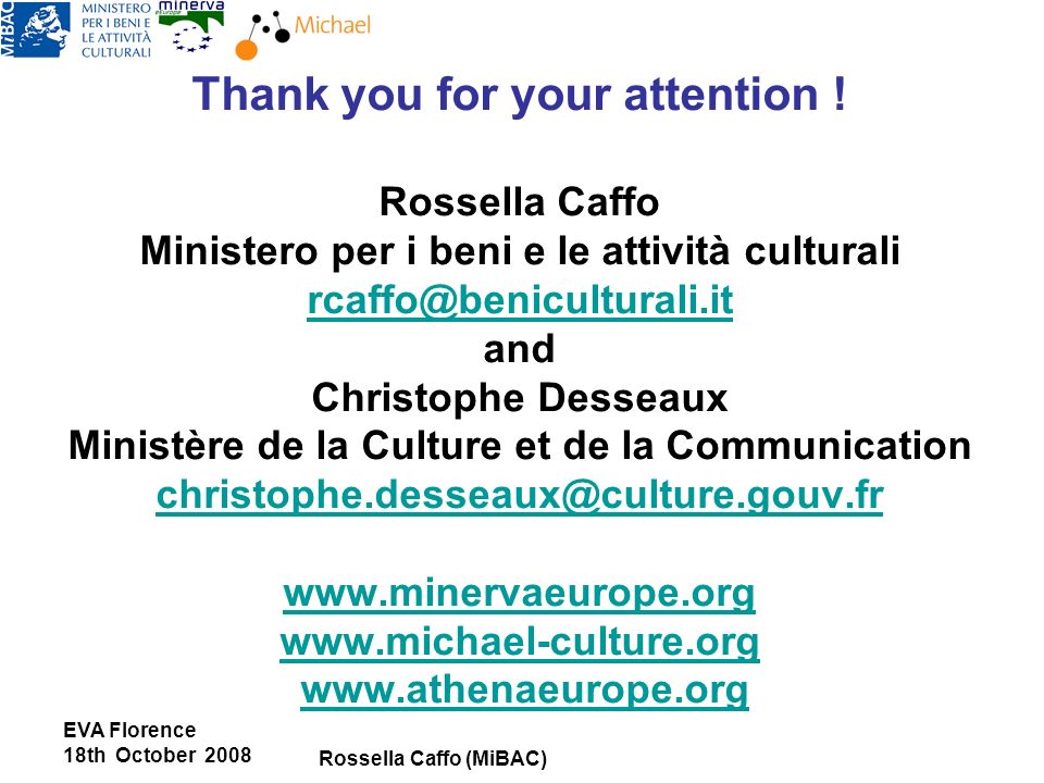 EVA Florence 18th October 2008 Rossella Caffo (MiBAC) Thank you for your attention .