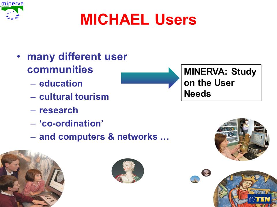 Antonella Fresa, 26/02/2008 Sofia Antonella Fresa Limassol, 23/10/2008 MINERVA: Study on the User Needs MICHAEL Users many different user communities –education –cultural tourism –research –co-ordination –and computers & networks …
