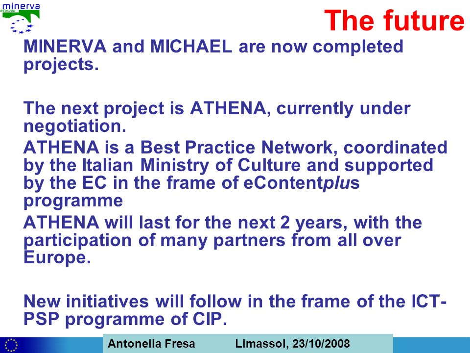 Antonella Fresa, 26/02/2008 Sofia Antonella Fresa Limassol, 23/10/2008 The future MINERVA and MICHAEL are now completed projects.