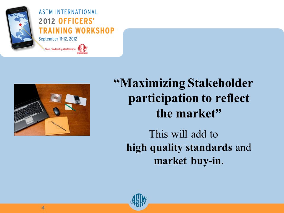 Maximizing Stakeholder participation to reflect the market This will add to high quality standards and market buy-in.