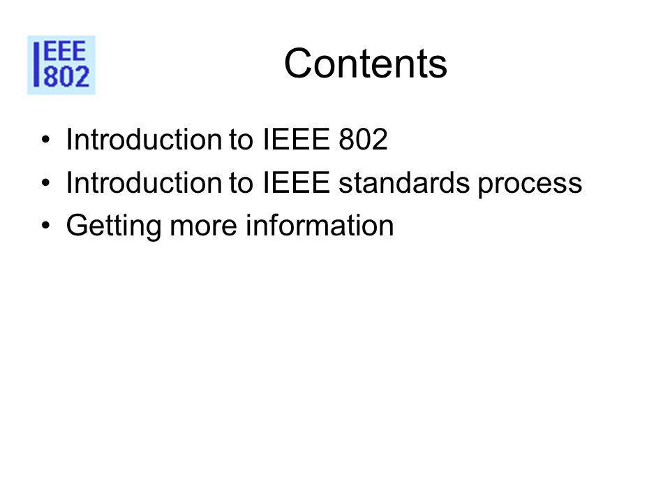 Contents Introduction to IEEE 802 Introduction to IEEE standards process Getting more information