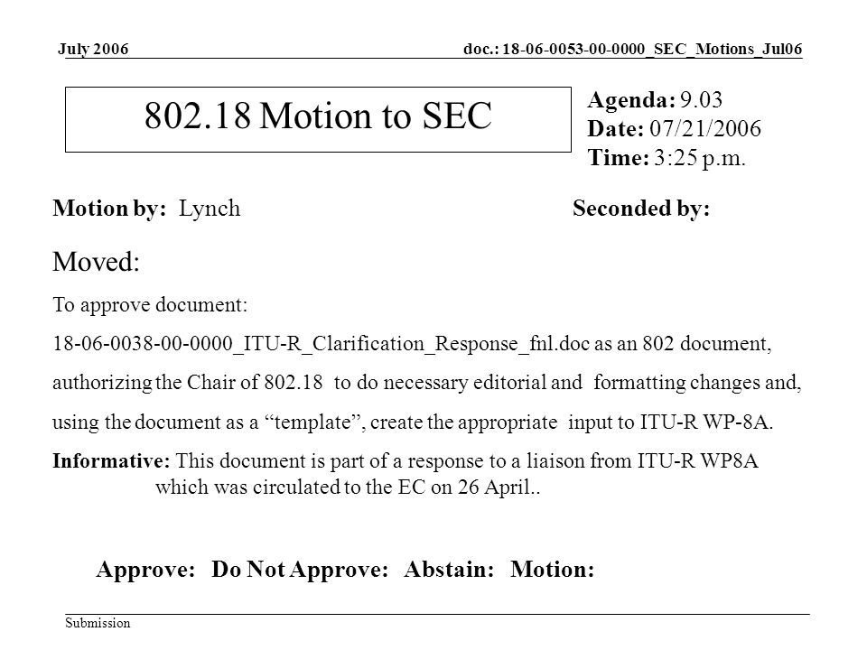 doc.: _SEC_Motions_Jul06 Submission July Motion to SEC Motion by: LynchSeconded by: Agenda: 9.03 Date: 07/21/2006 Time: 3:25 p.m.